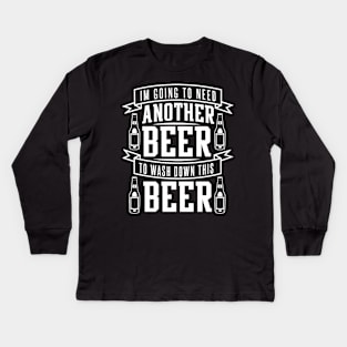 I'm Going To Need Another Beer To Wash Down This Beer - Beer Lover Kids Long Sleeve T-Shirt